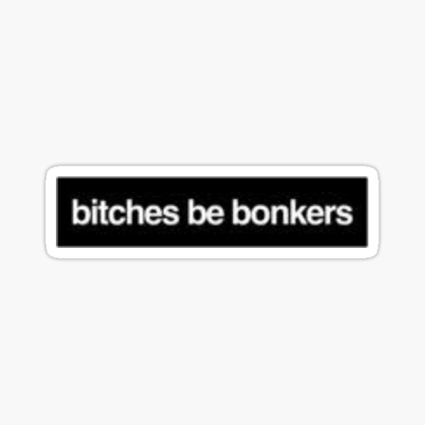 Bitches Be Bonkers photo 9
