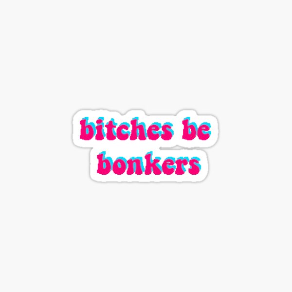 Bitches Be Bonkers photo 6
