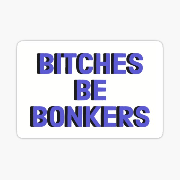 Bitches Be Bonkers photo 11
